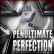 Penultimate Perfection